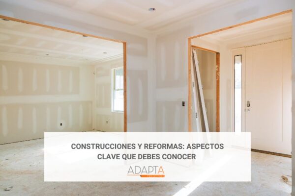 Construcciones y reformas: aspectos clave que debes conocer